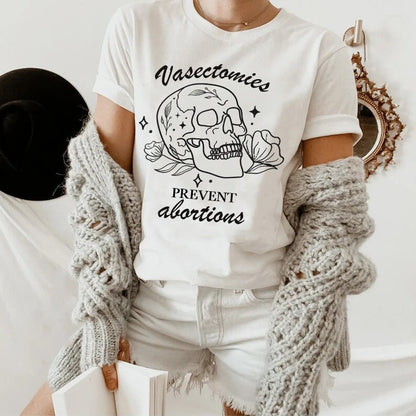 Vasectomies prevent abortion shirt