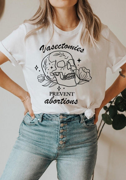 Vasectomies prevent abortion shirt