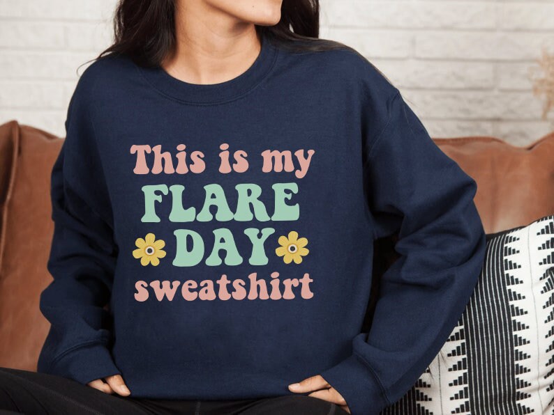 This is my flare day sweatshirt