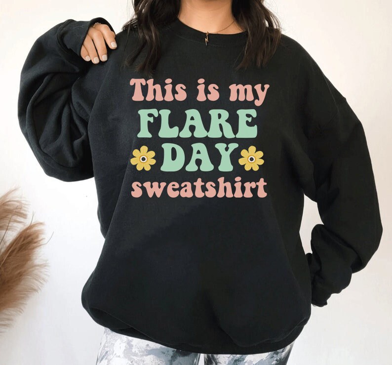 This is my flare day sweatshirt