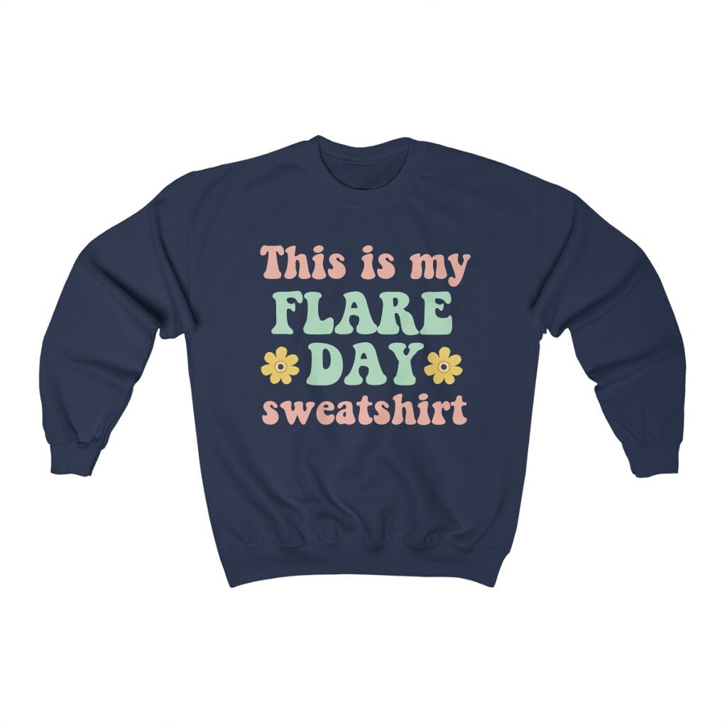 This is my flare day sweatshirt