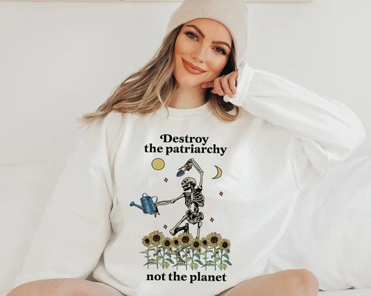 Destroy the patriarchy not the planet sweatshirt