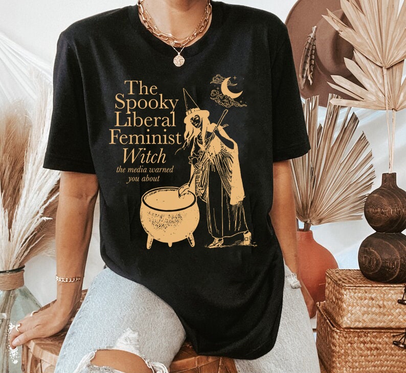 The spooky liberal feminist witch the media warned you about shirt