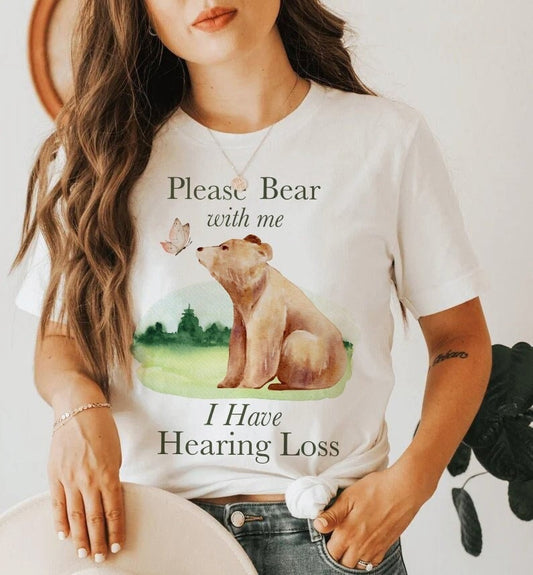 Please bear with me I have hearing loss shirt