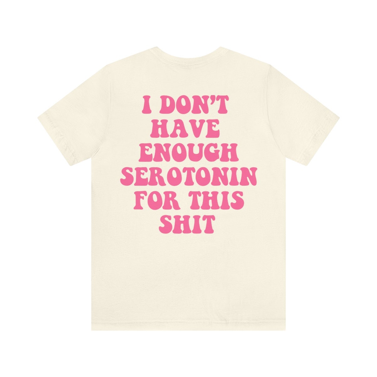 I dont have enough serotonin for shit shirt