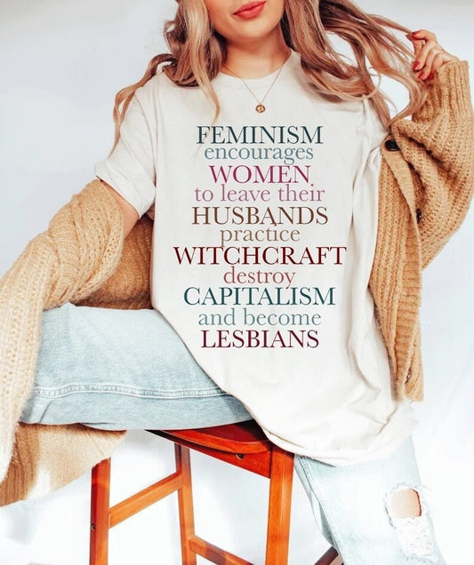 Feminism encourages women to leave their husbands, practice witchcraft, destroy capitalism and become lesbians shirt