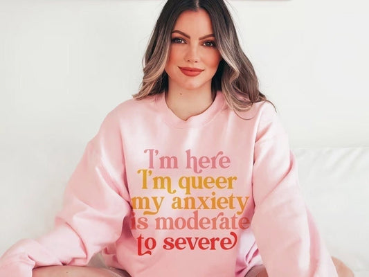 im here im queer and my anxiety is moderate to severe