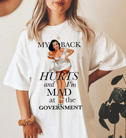 My back hurts and i'm mad at the government shirt