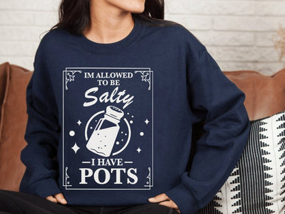 I'm allowed to be salty i have pots shirt