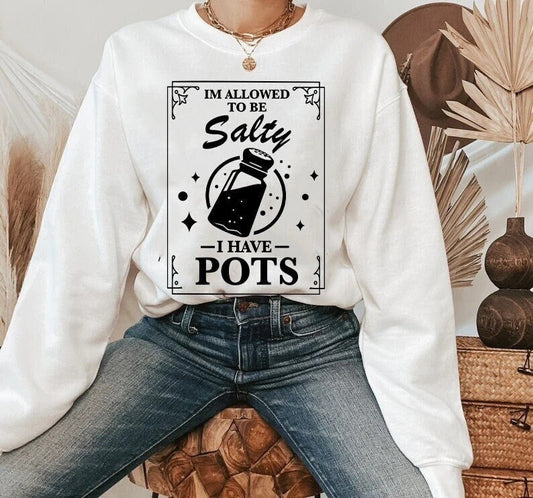 I'm allowed to be salty i have pots shirt