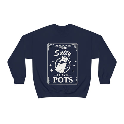 I'm allowed to be salty i have pots shirt