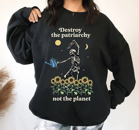 Destroy the patriarchy not the planet sweatshirt