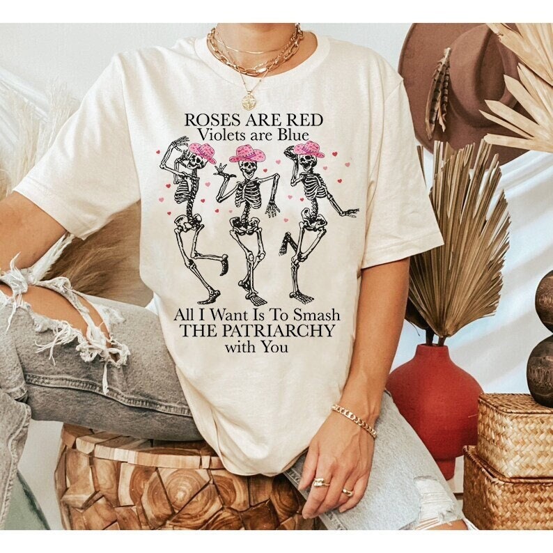 All i want is to smash the patriarchy with you shirt | feminist valentine shirt | skeleton valentine shirt | cowgirl valentines shirt | girl