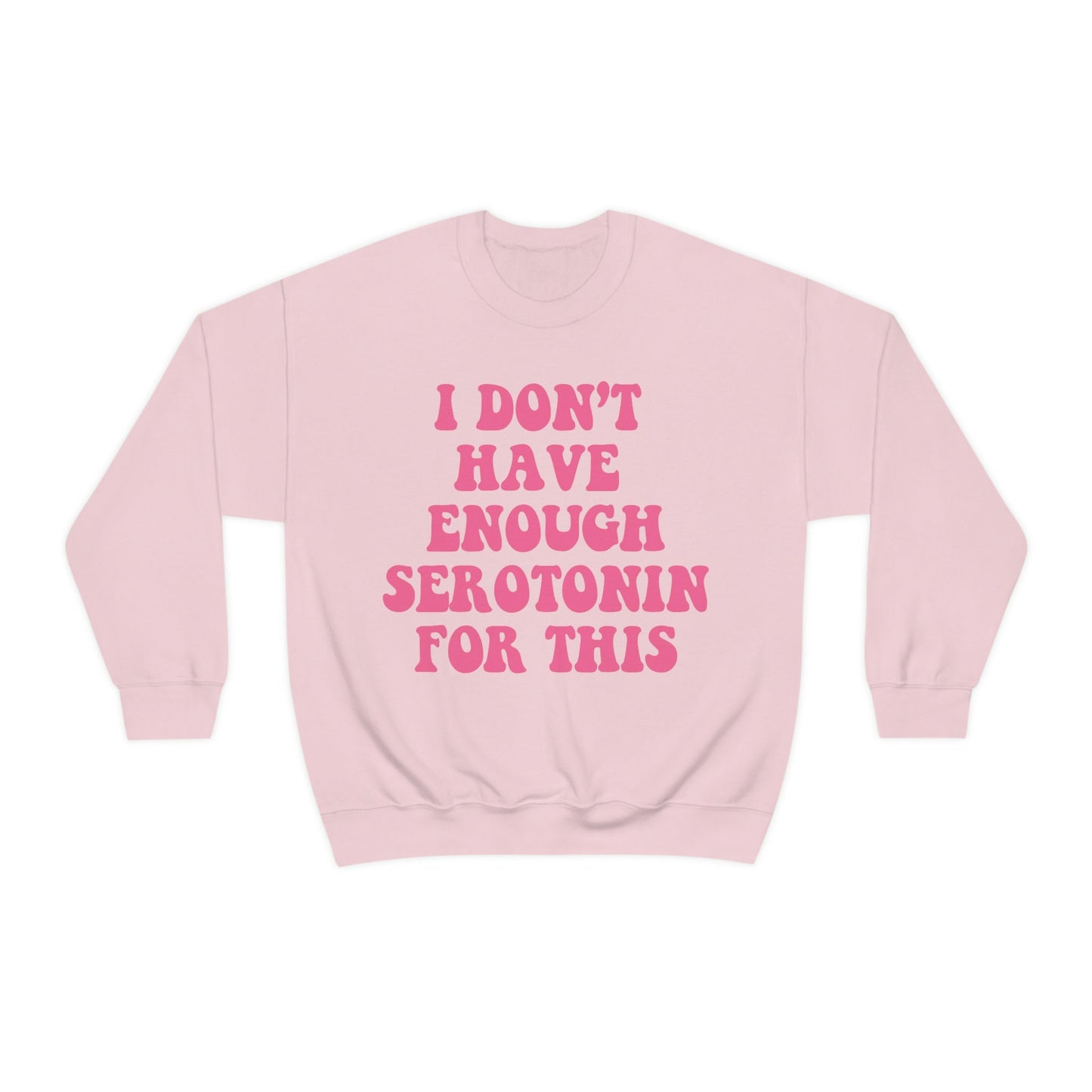 I dont have enough serotonin for this sweatshirt