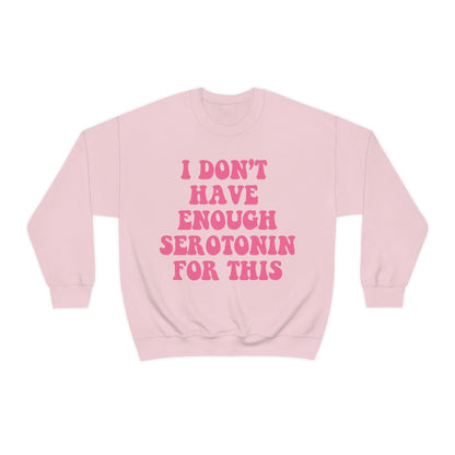 I dont have enough serotonin for this sweatshirt