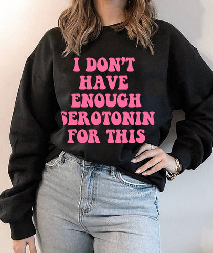 I dont have enough serotonin for this sweatshirt