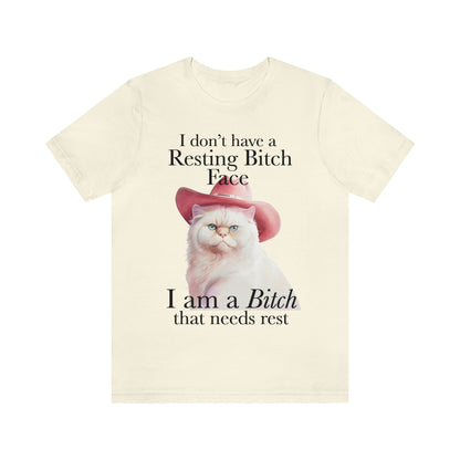 I dont have a resting bitch face I'm a bitch that needs rest shirt