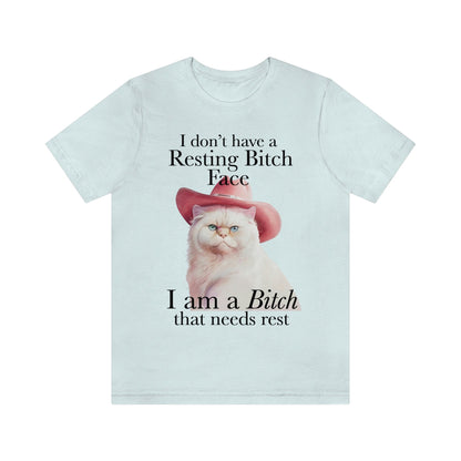 I dont have a resting bitch face I'm a bitch that needs rest shirt