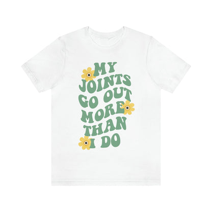 My joints go out more than i do shirt