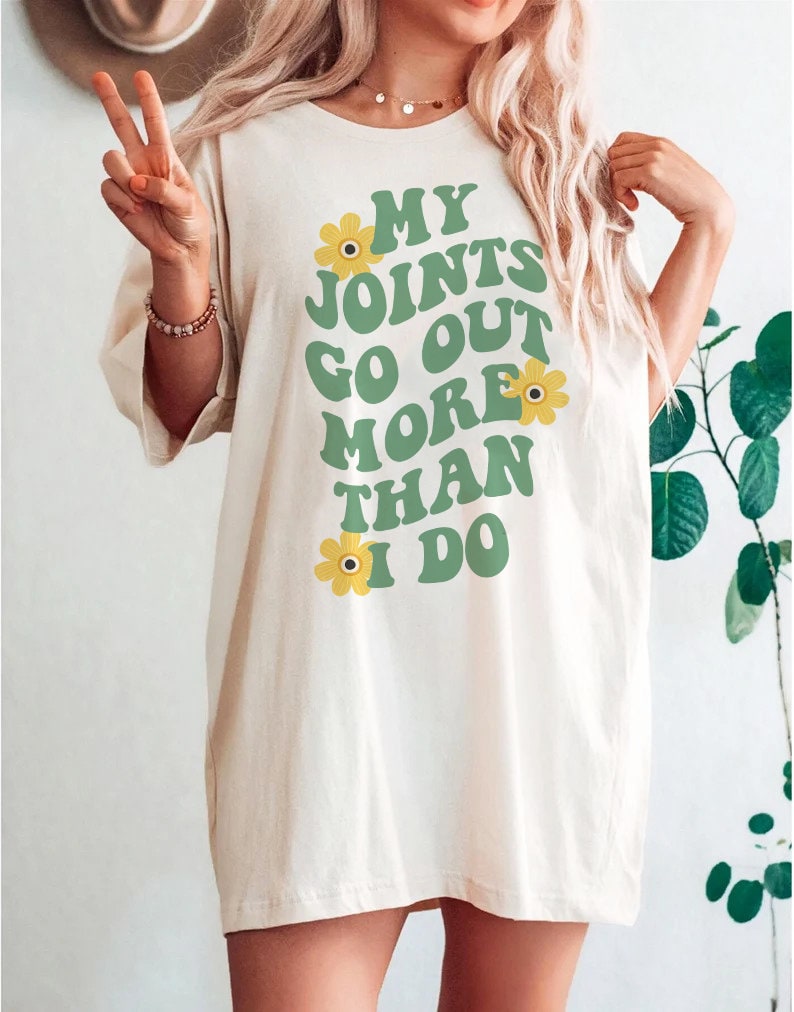 My joints go out more than i do shirt