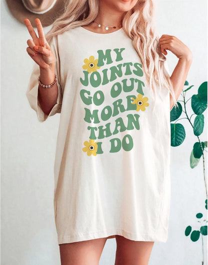 My joints go out more than i do shirt