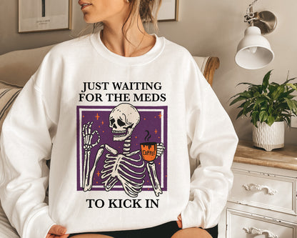 Just waiting for the meds to kick in sweatshirt