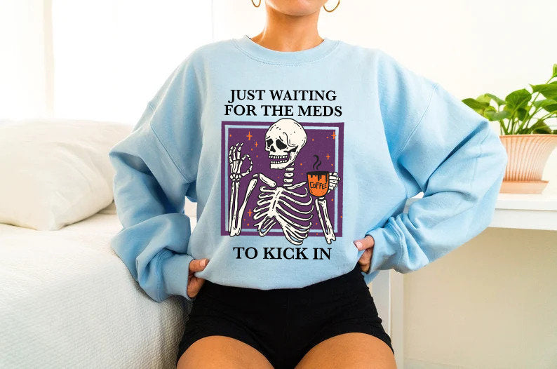 Just waiting for the meds to kick in sweatshirt