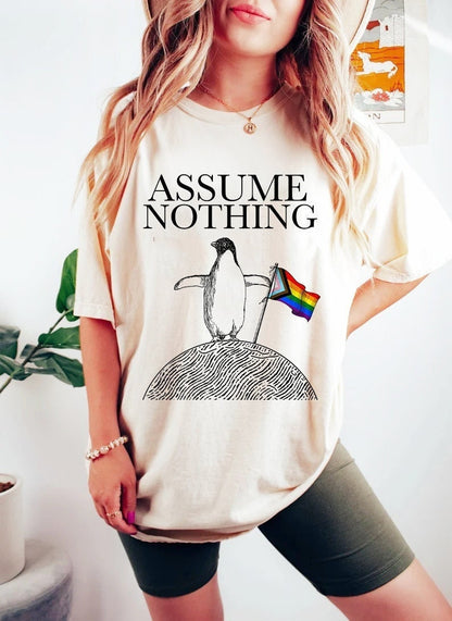 Assume nothing shirt