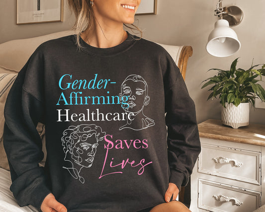 Gender affirming healthcare saves lives sweatshirt