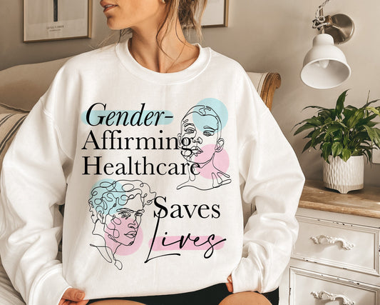 Gender affirming healthcare saves lives sweatshirt