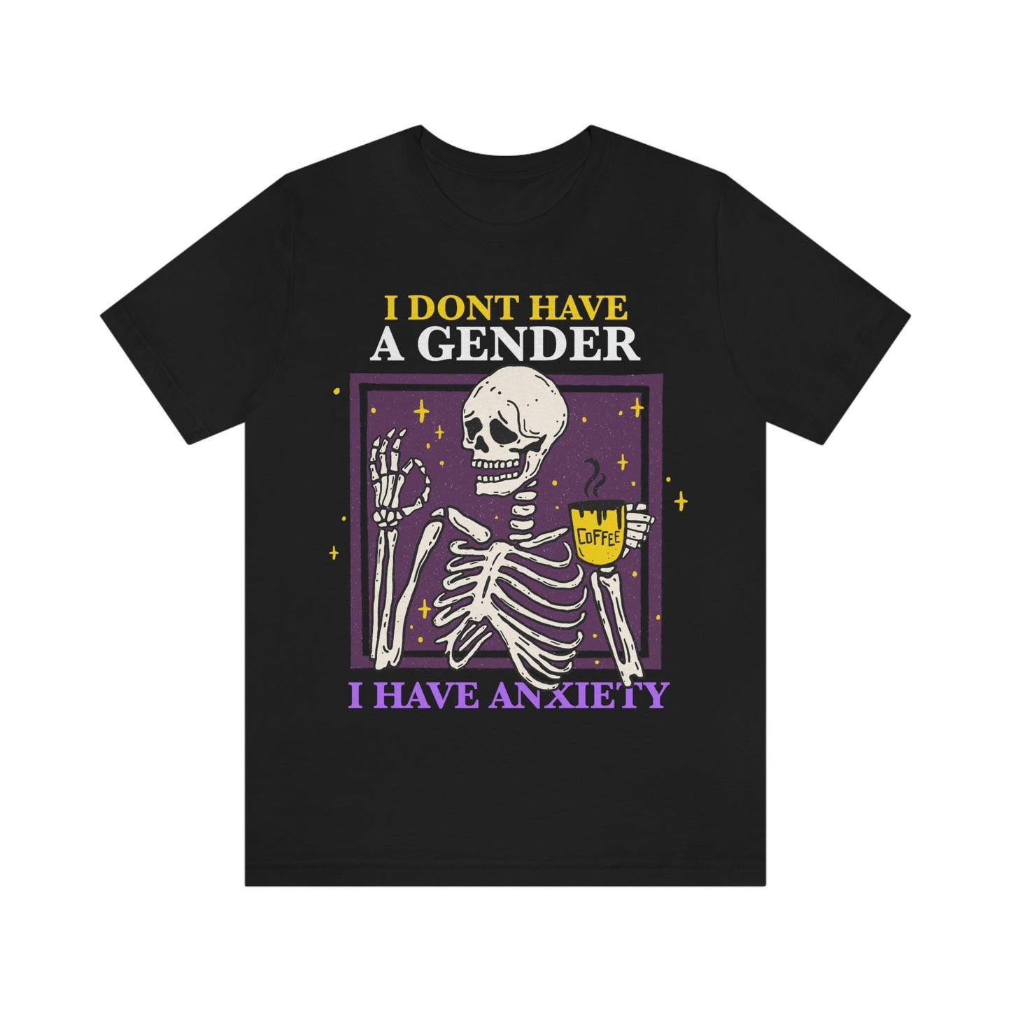 I don't have a gender I have anxiety shirt