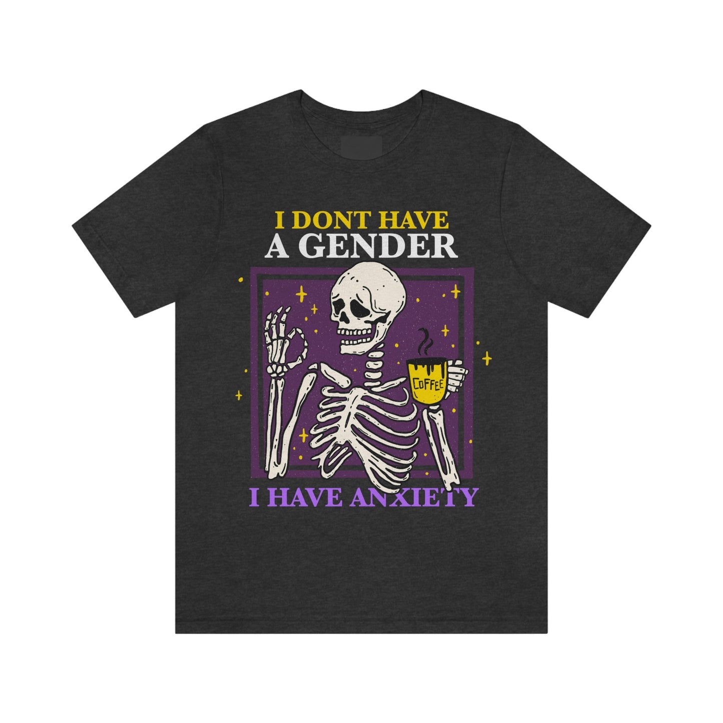 I don't have a gender I have anxiety shirt