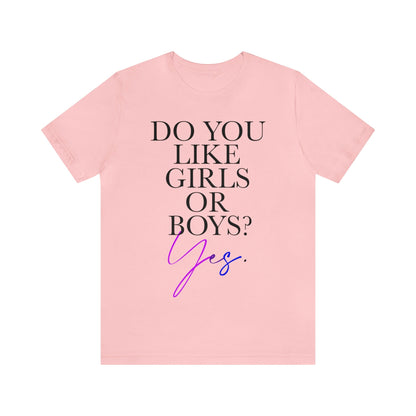 Do you like girls or boys? Yes shirt