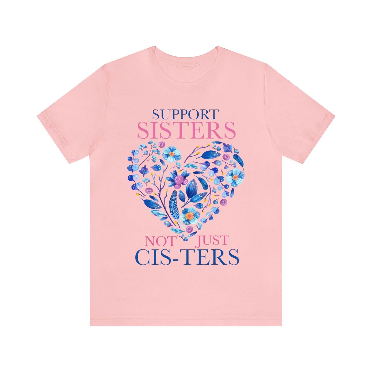 Support sisters not just cis-ters shirt