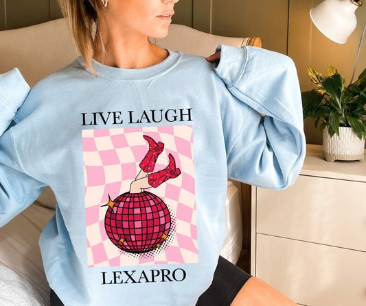 Live laugh lexapro sweatshirt