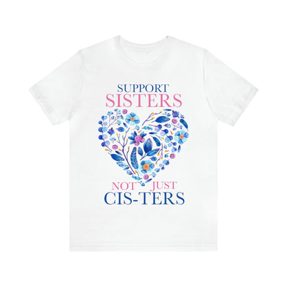 Support sisters not just cis-ters shirt