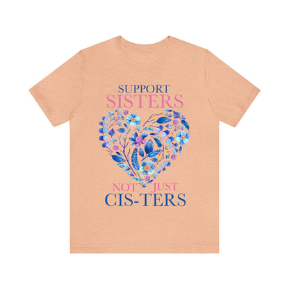 Support sisters not just cis-ters shirt