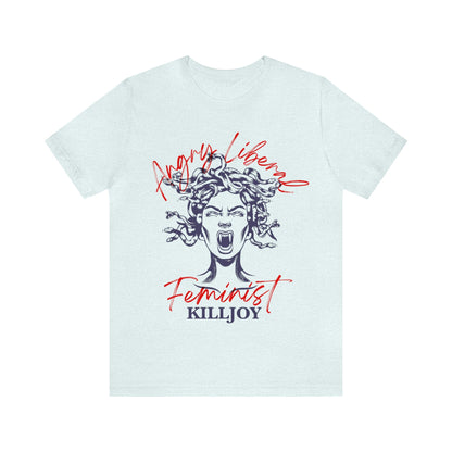 Angry liberal feminist killjoy shirt