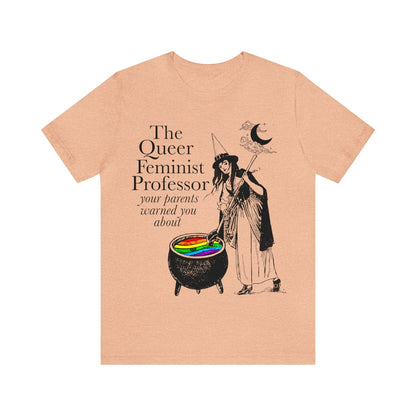 The queer feminist professor your parents warned you about shirt