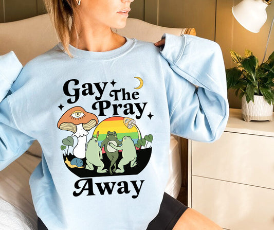 gay the pray away sweatshirt
