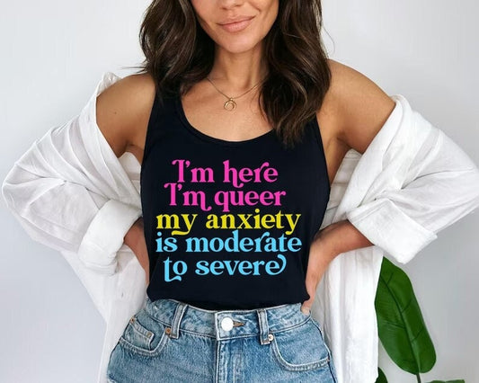 I'm here im queer my anxiety is moderate to severe