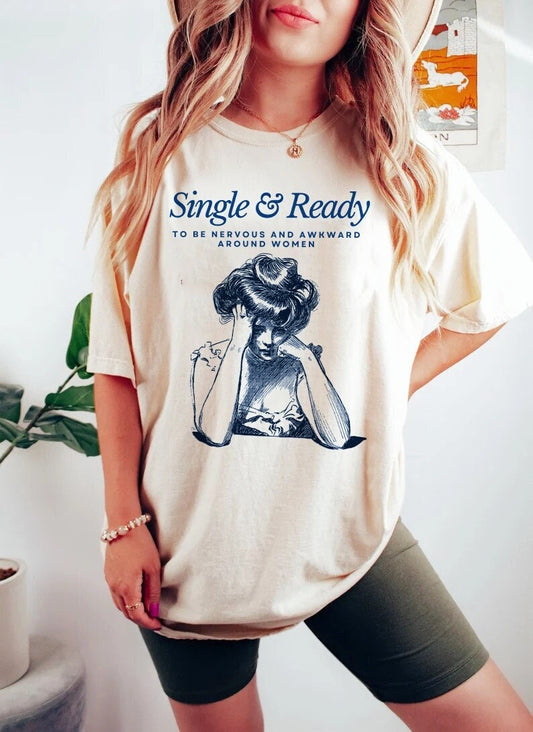 Single and ready to be nervous and awkward around women shirt