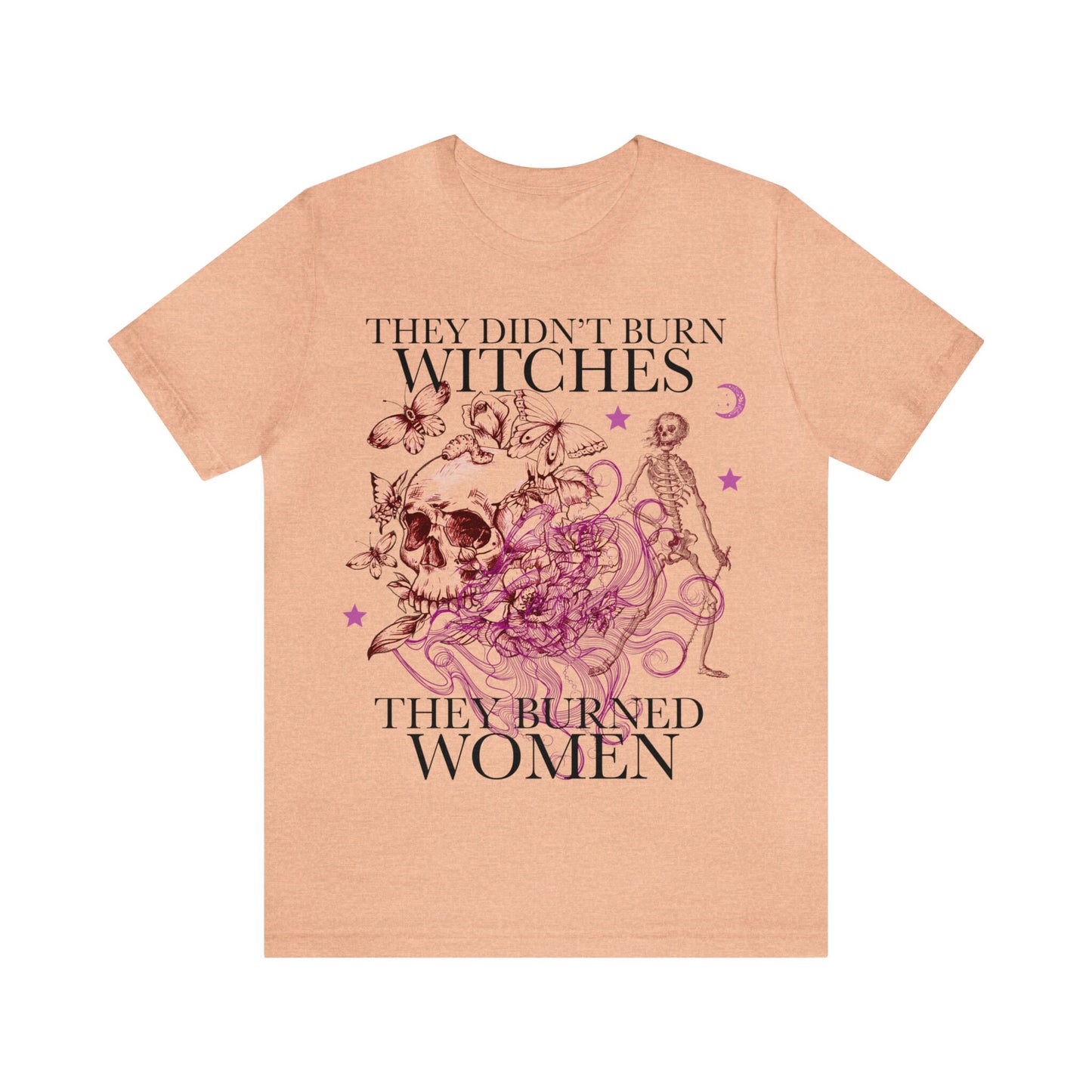 They didn't burn witches they burned women shirt