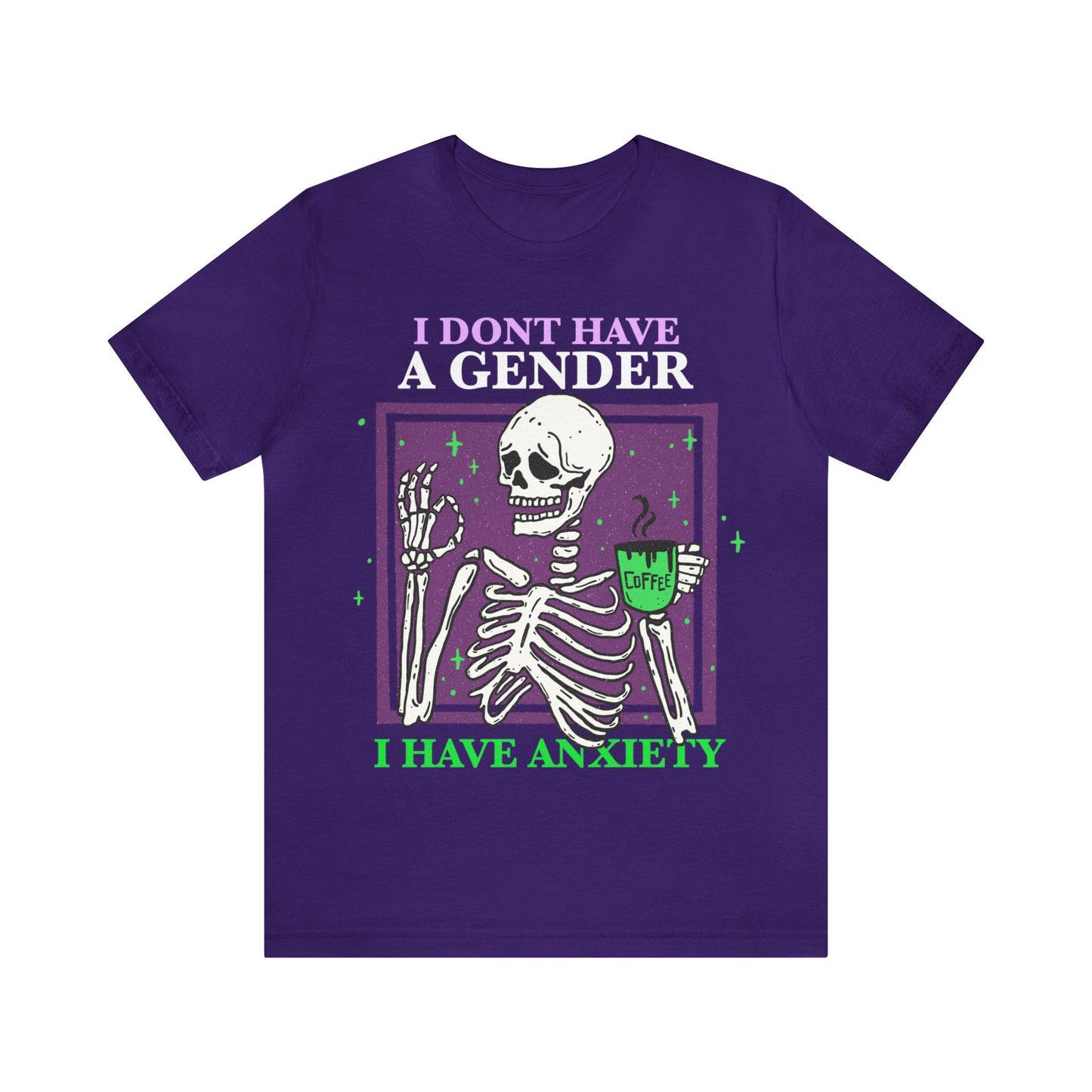 I dont have a gender i have anxiety shirt