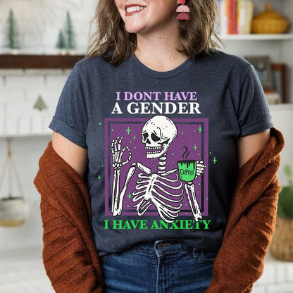 I dont have a gender i have anxiety shirt