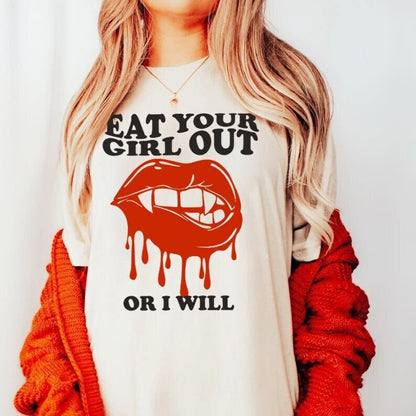 Eat your girl out or i will shirt