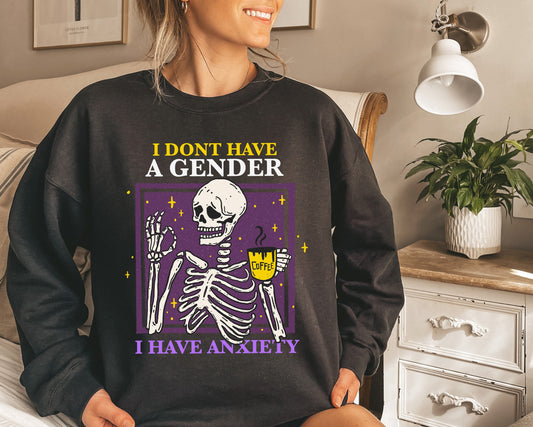 I dont have gender i have anxiety sweatshirt