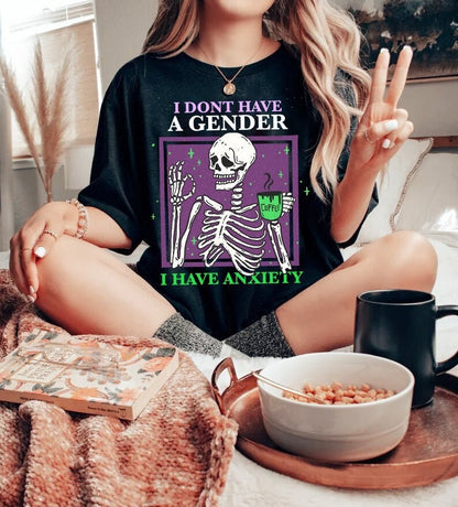 I dont have a gender i have anxiety shirt