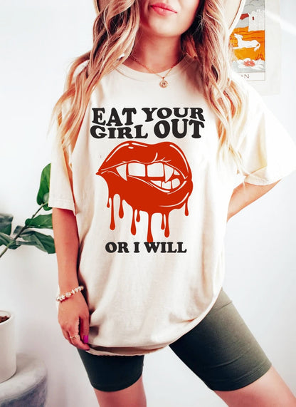 Eat your girl out or i will shirt