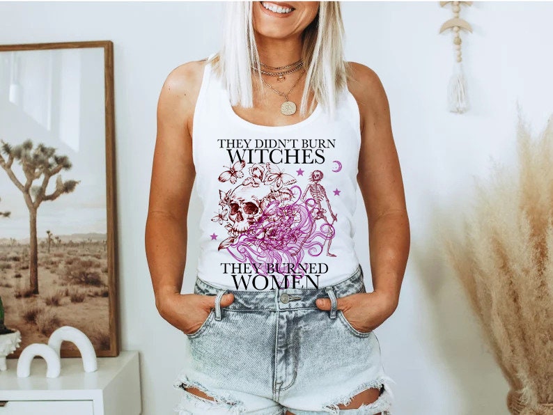 They didn't burn witches they burned women tank top